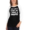 You Can’t Scare Me I Have A Daughter 3/4 sleeve raglan shirt