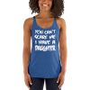 You Can’t Scare Me I Have A Daughter Women's Racerback Tank