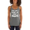 You Can’t Scare Me I Have A Daughter Women's Racerback Tank