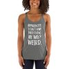 Apparently I Can't Have Everything My Way? Weird. Women's Racerback Tank