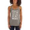 Apparently I Can't Have Everything My Way? Weird. Women's Racerback Tank