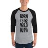 Born To Be Wild But Until 9PM Or So 3/4 sleeve raglan shirt
