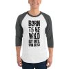 Born To Be Wild But Until 9PM Or So 3/4 sleeve raglan shirt