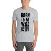 Born To Be Wild But Until 9PM Or So Short-Sleeve Unisex T-Shirt