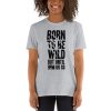 Born To Be Wild But Until 9PM Or So Short-Sleeve Unisex T-Shirt