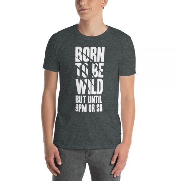 Born To Be Wild But Until 9PM Or So Short-Sleeve Unisex T-Shirt