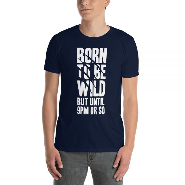 Born To Be Wild But Until 9PM Or So Short-Sleeve Unisex T-Shirt