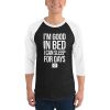 I'm Good In Bed I Can Sleep For Days 3/4 sleeve raglan shirt