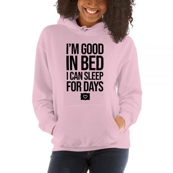 I'm Good In Bed I Can Sleep For Days Unisex Hoodie