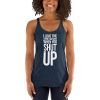 I Love The Sound You Make When You Shut Up Women's Racerback Tank