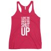I Love The Sound You Make When You Shut Up Women's Racerback Tank