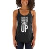 I Love The Sound You Make When You Shut Up Women's Racerback Tank