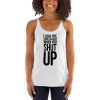 I Love The Sound You Make When You Shut Up Women's Racerback Tank