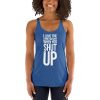I Love The Sound You Make When You Shut Up Women's Racerback Tank