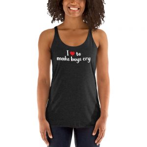 I Love To Make Boys Cry Women's Racerback Tank