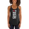 I Love To Make Boys Cry Women's Racerback Tank