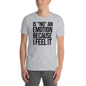 Is "No" An Emotion Because I Feel It Short-Sleeve Unisex T-Shirt