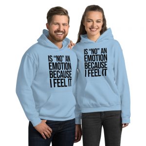 Is "No" An Emotion Because I Feel It Unisex Hoodie