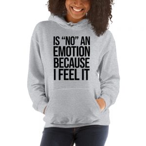 Is "No" An Emotion Because I Feel It Unisex Hoodie