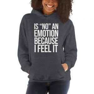 Is "No" An Emotion Because I Feel It Unisex Hoodie