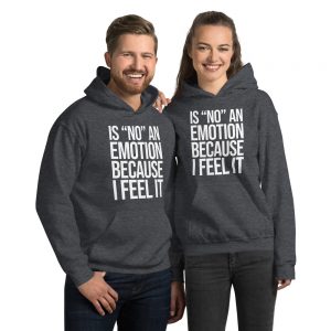Is "No" An Emotion Because I Feel It Unisex Hoodie