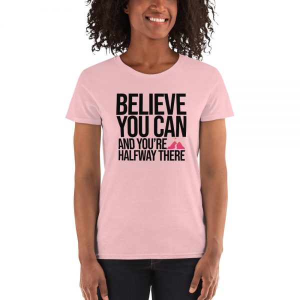 Believe You Can And You're Halfway There Women's short sleeve t-shirt