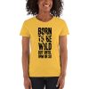 Born To Be Wild But Until 9PM Or So Women's short sleeve t-shirt