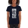 Born To Be Wild But Until 9PM Or So Women's short sleeve t-shirt