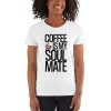 Coffee Is My Soulmate Women's short sleeve t-shirt
