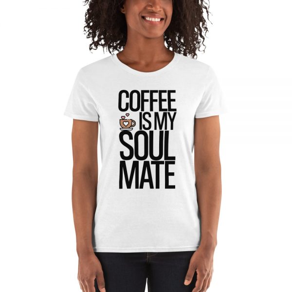 Coffee Is My Soulmate Women's short sleeve t-shirt