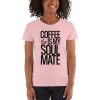 Coffee Is My Soulmate Women's short sleeve t-shirt