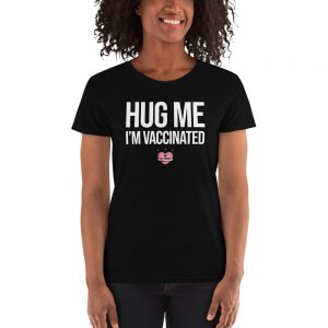 Hug Me I'm Vaccinated Women's short sleeve t-shirt