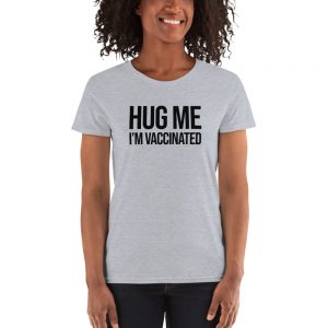 Hug Me I'm Vaccinated Women's short sleeve t-shirt