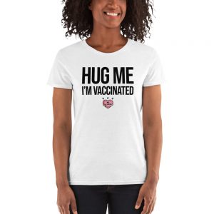 Hug Me I'm Vaccinated Women's short sleeve t-shirt