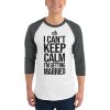 I Can’t Keep Calm I'm Getting Married 3/4 sleeve raglan shirt