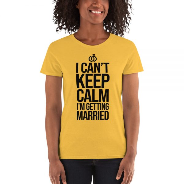 I Can’t Keep Calm I'm Getting Married Women's short sleeve t-shirt