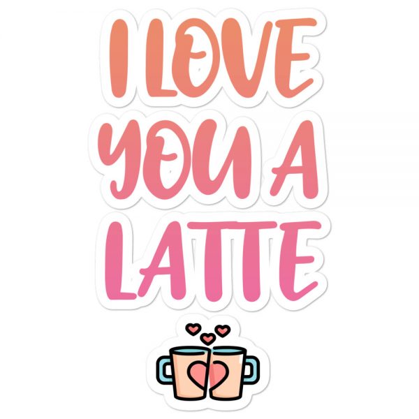 I Love You A Latte Bubble-free stickers