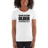 I’m Not Getting Older I’m Becoming A Classic Women's short sleeve t-shirt