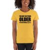 I’m Not Getting Older I’m Becoming A Classic Women's short sleeve t-shirt