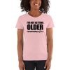 I’m Not Getting Older I’m Becoming A Classic Women's short sleeve t-shirt
