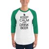 Keep Calm And Drink Beer 3/4 sleeve raglan shirt