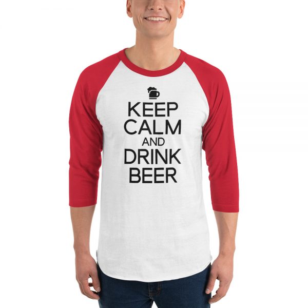 Keep Calm And Drink Beer 3/4 sleeve raglan shirt