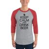 Keep Calm And Drink Beer 3/4 sleeve raglan shirt