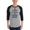 Keep Calm And Drink Beer 3/4 sleeve raglan shirt