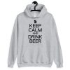 Keep Calm And Drink Beer Unisex Hoodie