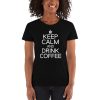 Keep Calm And Drink Coffee Women's short sleeve t-shirt