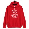 Keep Calm And Order Pizza  Unisex Hoodie