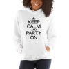 Keep Calm And Party On Unisex Hoodie