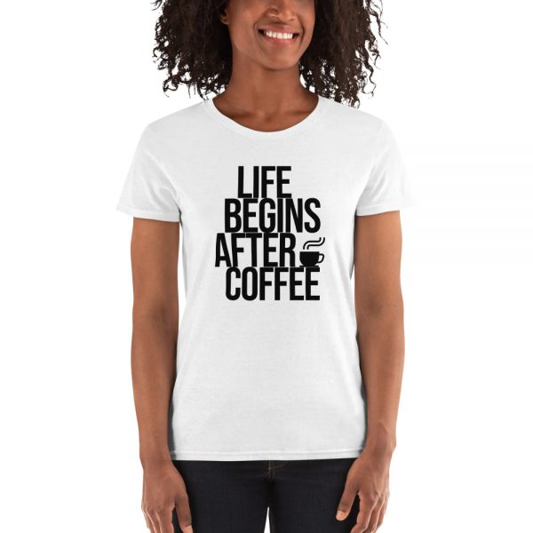 Life Begins After Coffee Women's short sleeve t-shirt