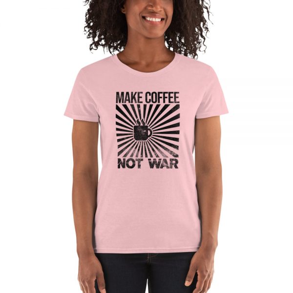 Make Coffee Not War Women's short sleeve t-shirt